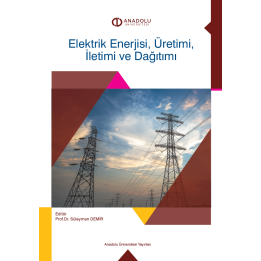 ELEKTRİK ENERJİSİ ÜRETİMİ, İLETİMİ VE DAĞITIMI